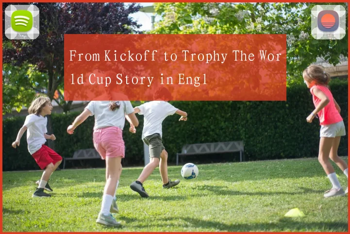 From Kickoff to Trophy The World Cup Story in Engl
